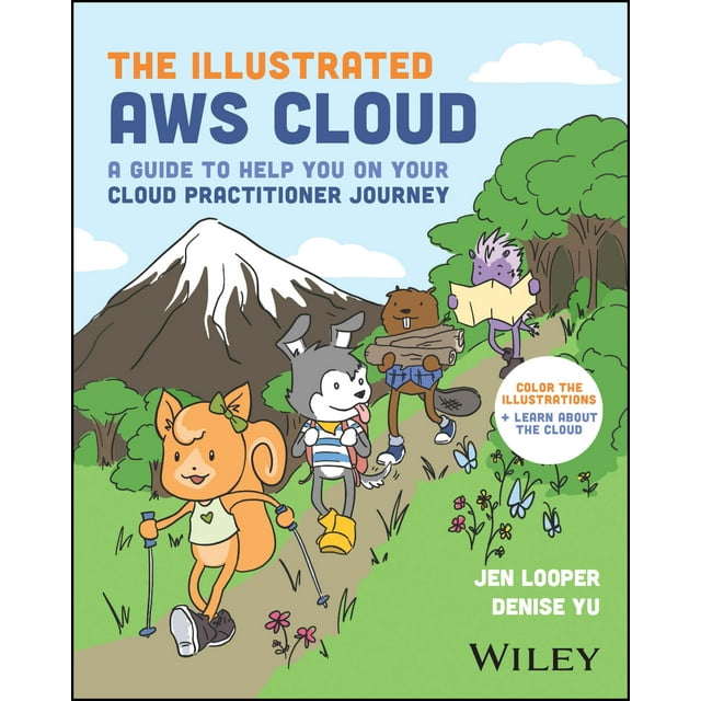 The Illustrated AWS Cloud: A Guide to Help You on Your Cloud Practitioner Journey