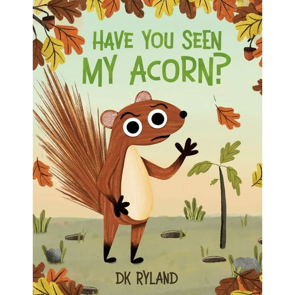 D. K. Ryland: Have You Seen My Acorn? (Hardcover)