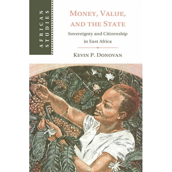African Studies Money, Value, and the State: Sovereignty and Citizenship in East Africa, Book 169, (Hardcover)