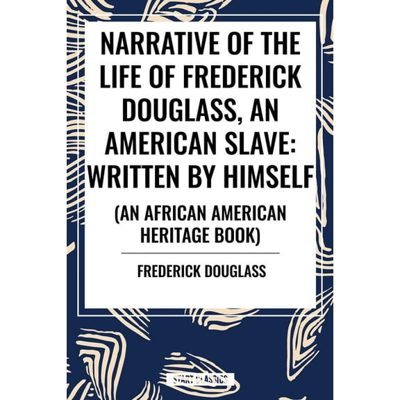 Narrative of the Life of Frederick Douglass, an American Slave: Written by Himself (an African American Heritage Book), (Hardcover)