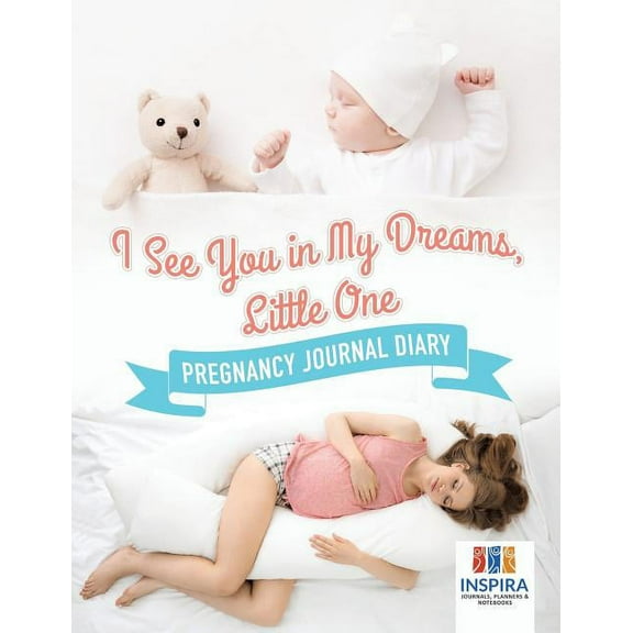 I See You in My Dreams, Little One Pregnancy Journal Diary (Paperback)