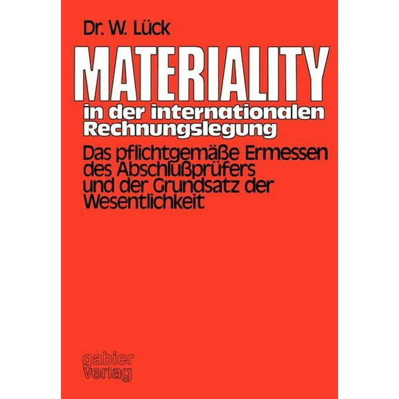 Materiality in Der Internationalen Rechnungslegung: Das PflichtgemÃ¤Ãe Ermessen Des AbschluÃprÃ¼fers Und Der Grundsatz Der, (Paperback)