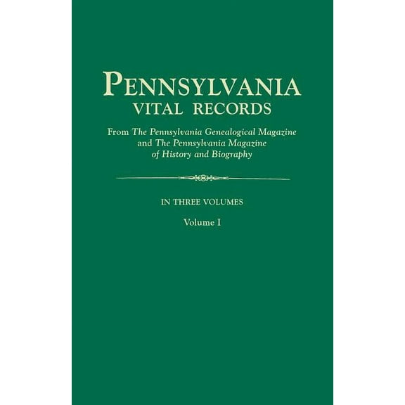 Pennsylvania Vital Records, from the Pennsylvania Genealogical Magazine and the Pennsylvania Magazine of History and Bio, (Paperback)