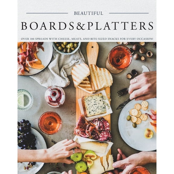 Beautiful Boards & Platters: Over 100 Spreads with Cheese, Meats, and Bite-Sized Snacks for Every Occasion! (Include, (Paperback)