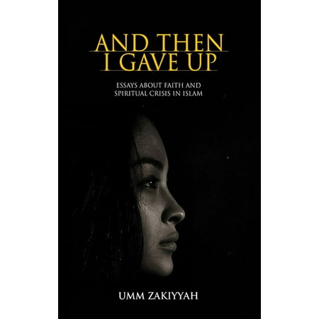And Then I Gave Up: Essays About Faith and Spiritual Crisis in Islam - (Essay On Islam The Best Religion)