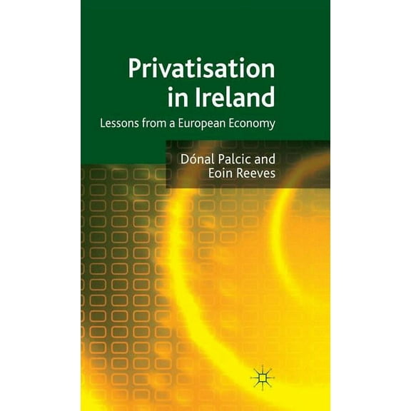 Privatisation in Ireland: Lessons from a European Economy, (Hardcover)