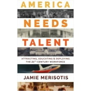America Needs Talent: Attracting, Educating & Deploying the 21st-Century Workforce, Used [Hardcover]