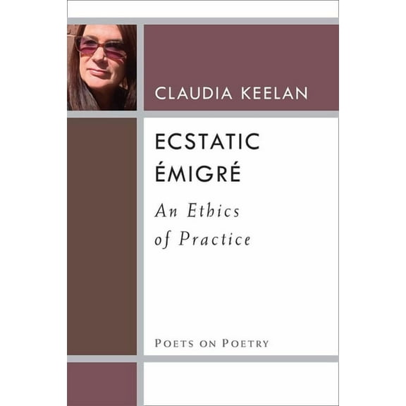 Poets on Poetry Ecstatic Émigré: An Ethics of Practice, (Paperback)