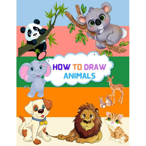 How To Draw Animals : Step By Step Drawing Book To Learn How To Draw Cute  And Baby Animals For Beginner And Kids Age 9-12 (Paperback) 
