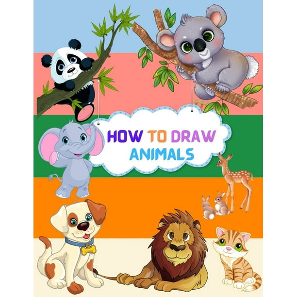 How To Draw Animals : Step By Step Drawing Book To Learn How To Draw Cute And Baby Animals For Beginner And Kids Age 9-12 (Paperback) How To Draw Animals : Step By Step Drawing Book To Learn How To Draw Cute And Baby Animals For Beginner And Kids Age 9-12 (Paperback)