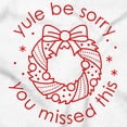 thumbnail image 2 of Christmas Yule Be Sorry Wreath Graphic T Shirt Men or Women Brisco Brands S, 2 of 6