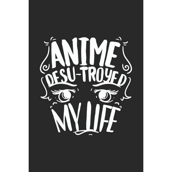 Anime Desu-troyed My Life: 120 Pages I 6x9 I Dot Grid I Funny Anime & Japanese Animation Lover Gifts (Paperback)