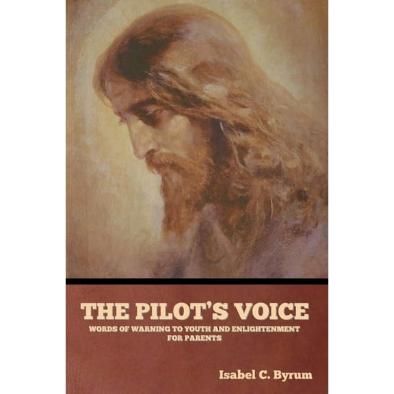 The Pilot's Voice: Words of Warning to Youth and Enlightenment for Parents, (Paperback)