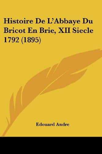 Histoire de L'Abbaye Du Bricot En Brie, XII Siecle 1792 (1895) by