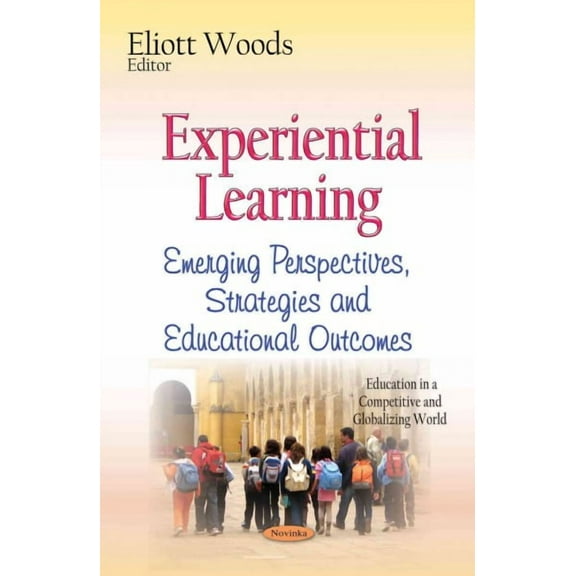 Experiential Learning : Emerging Perspectives, Strategies and Educational Outcomes