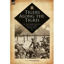 Tigers Along the Tigris: The Leicestershire Regiment in Mesopotamia During the First World War (Hardcover)