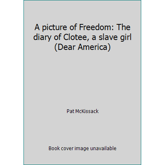 Pre-Owned A picture of Freedom: The diary of Clotee, a slave girl (Dear America) (Paperback) 0439381096 9780439381093