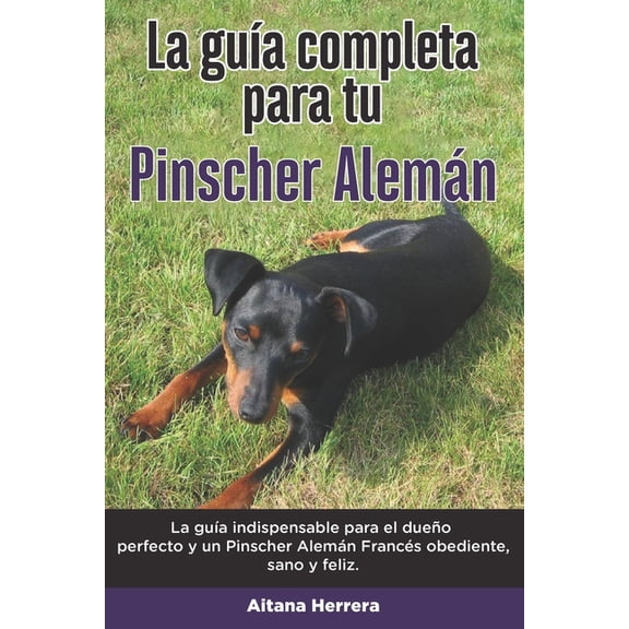 La Guía Completa Para Tu Pinscher Alemán (Paperback)