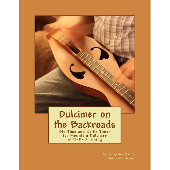 Dulcimer on the Backroads : Old Time and Celtic Tunes for Mountain Dulcimer in D-a-d Tuning