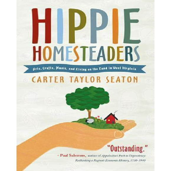 Hippie Homesteaders: Arts, Crafts, Music, and Living on the Land in West Virginia