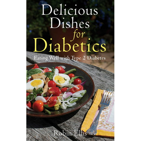 Delicious Dishes for Diabetics : Eating Well with Type-2