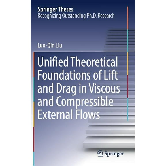 Springer Theses Unified Theoretical Foundations of Lift and Drag in Viscous and Compressible External Flows, (Hardcover)