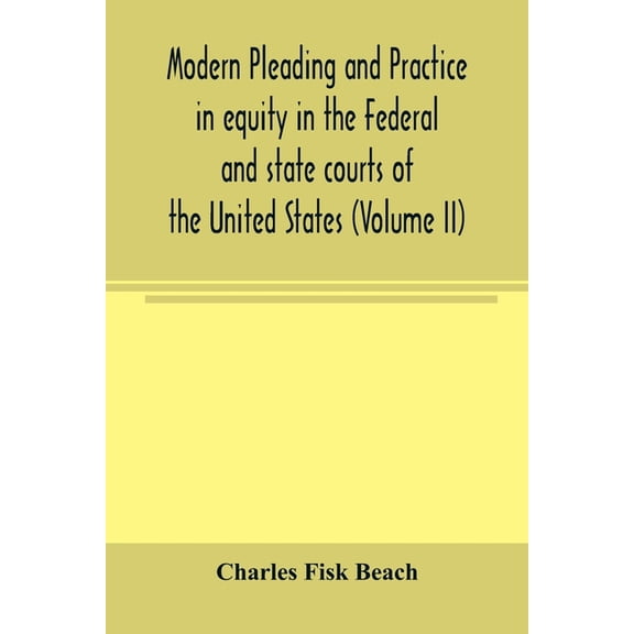 Modern pleading and practice in equity in the Federal and state courts of the United States, with Particular Reference t, (Paperback)
