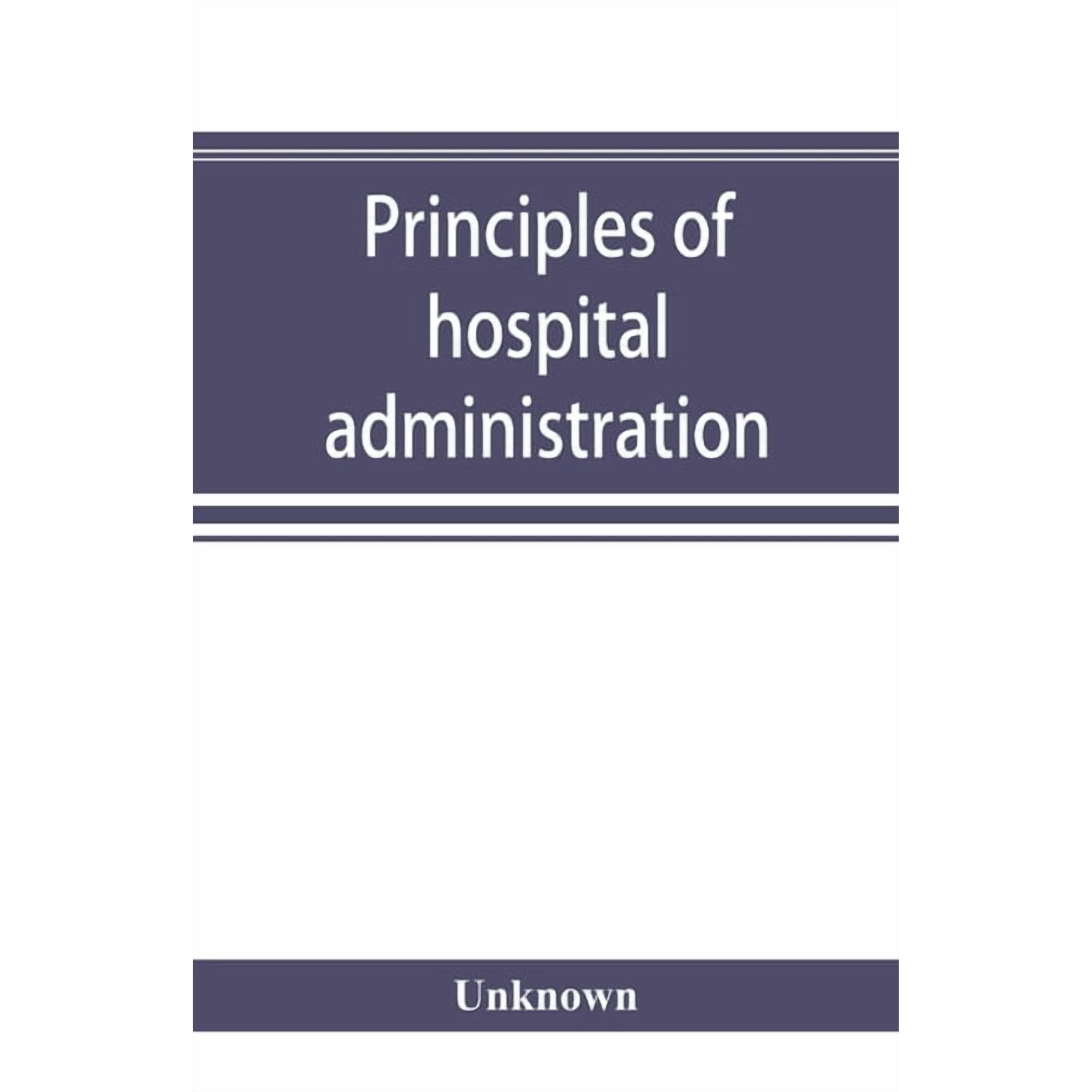 Principles of hospital administration and the training of hospital executives, (Paperback)