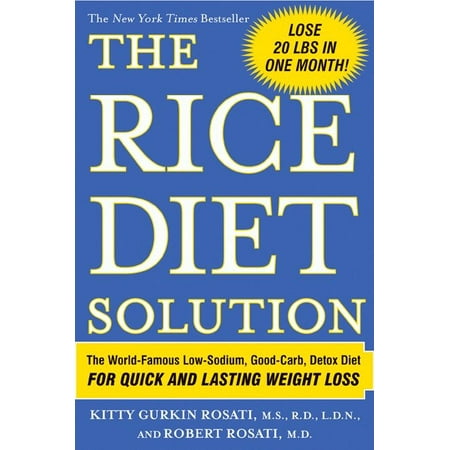 The Rice Diet Solution : The World-Famous Low-Sodium, Good-Carb, Detox Diet For Quick and Lasting Weight (Best Detox Before Starting A Diet)