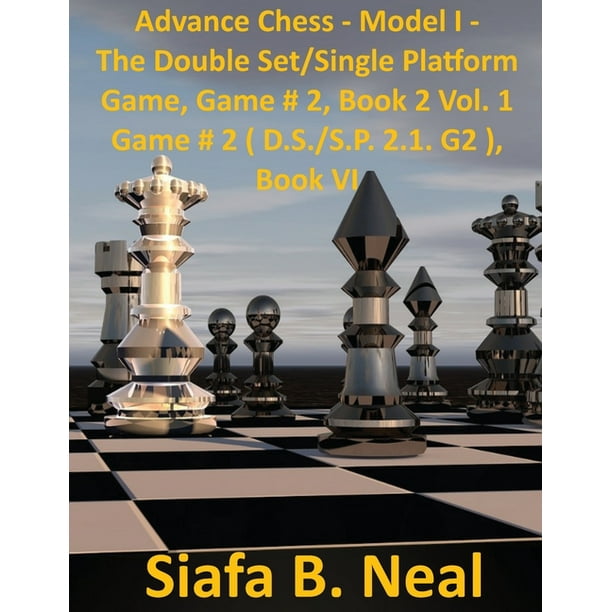 Chess Series By Siafa Neal Advance Chess Model I The Star Fish Model Double Set Single Platform Book 2 Volume 1 Game 2 D S S P 2 1 G2 Paperback Walmart Com Chess Series By Siafa Neal Advance Chess Model I The Star Fish Model Double Set Single Platform Book 2 Volume 1 Game 2 D S S P 2 1 G2 Paperback Walmart Com