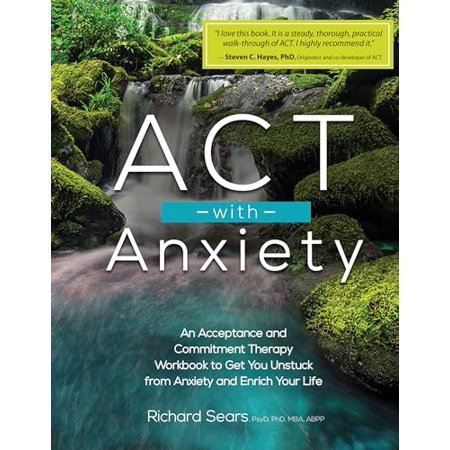 Pre-Owned ACT with Anxiety: An Acceptance and Commitment Therapy Workbook to Get You Unstuck from Anxiety and Enrich Your Life 9781559570749 1559570741 Paperback