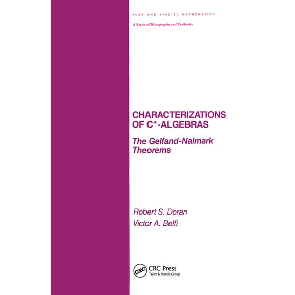 Chapman & Hall/CRC Pure and Applied Math Characterizations of C* Algebras: the Gelfand Naimark Theorems, (Paperback)