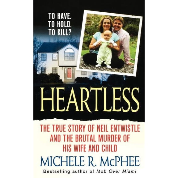 Heartless: The True Story of Neil Entwistle and the Cold Blooded Murder of His Wife and Child, (Paperback)