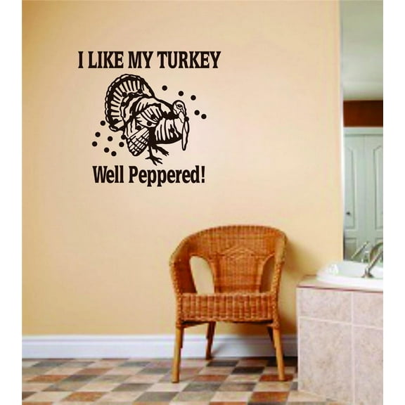 Custom Decals I Like My Turkey Well Peppered ! Animal Hunting Hunter Man Gun 10 X 10 Inches