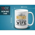 thumbnail image 6 of Retirement Mug White 15oz - I Work For My Wife Children - Retired Retirement Husband Grandpa Dad Birthday Funny Sarcasm Wife, 6 of 7