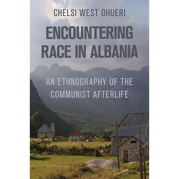 Encountering Race in Albania: An Ethnography of the Communist Afterlife, (Hardcover)