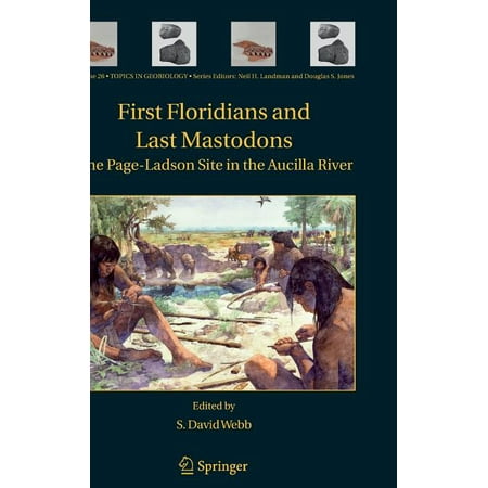 Topics in Geobiology: First Floridians and Last Mastodons: The Page-Ladson Site in the Aucilla River (Hardcover)