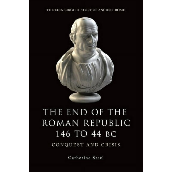 Edinburgh History of Ancient Rome The End of the Roman Republic 146 to 44 BC: Conquest and Crisis, (Paperback)