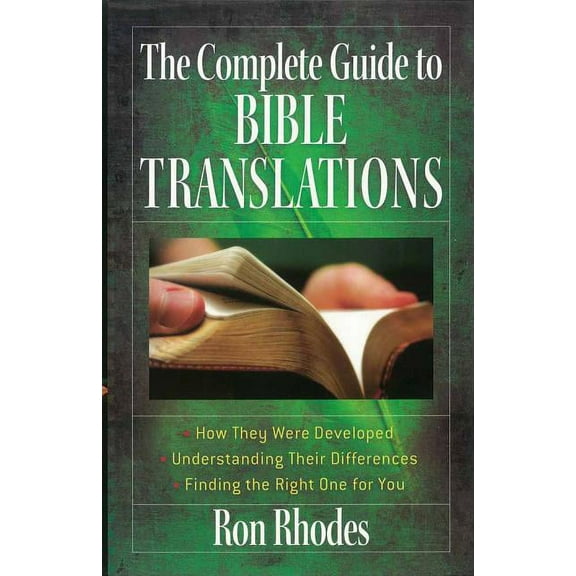 The Complete Guide to Bible Translations: How They Were Developed - Understanding Their Differences - Finding the Right , (Paperback)