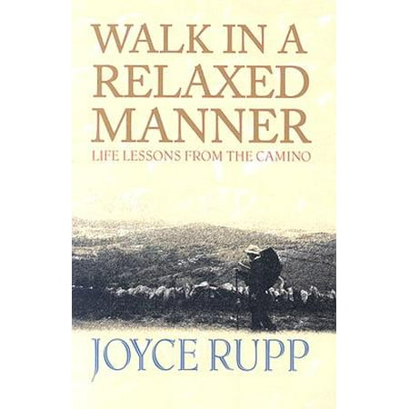 Walk in a Relaxed Manner : Life Lessons from the Camino -