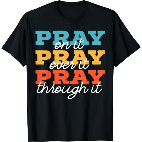 Pray On It Pray Over It Pray Through It Christian Religious T-Shirt