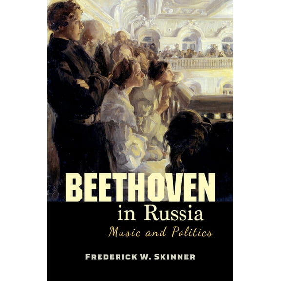 Beethoven in Russia: Music and Politics, (Paperback)
