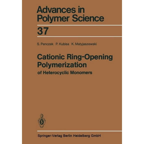 Advances in Polymer Science Cationic Ring-Opening Polymerization of Heterocyclic Monomers: I. Mechanisms, Book 37, (Paperback)