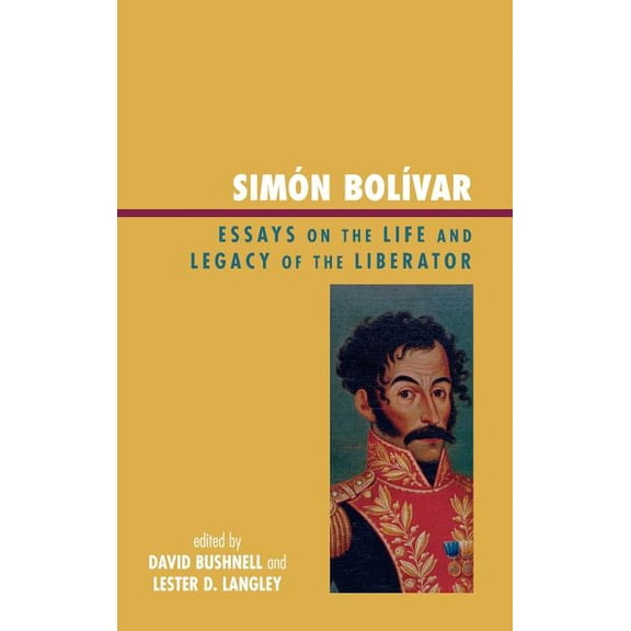 SimÃ³n BolÃ­var: Essays on the Life and Legacy of the Liberator, (Hardcover)