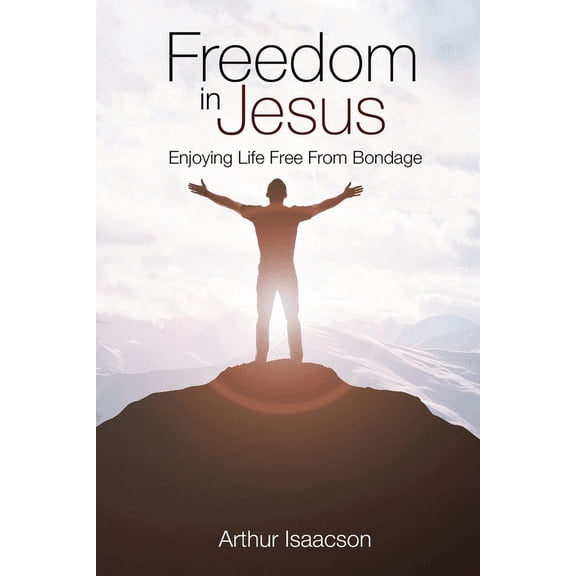 Freedom in Jesus : Enjoying Life Free From Bondage (Paperback)