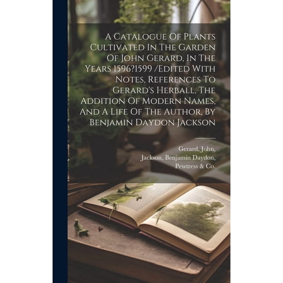 A Catalogue Of Plants Cultivated In The Garden Of John Gerard, In The Years 1596?1599 /edited With Notes, References To , (Hardcover)