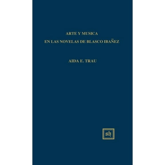 Arte Y Musica En Las Novelas de Blasco Ibañez (Hardcover)