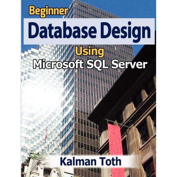 Beginner Database Design Using Microsoft SQL Server