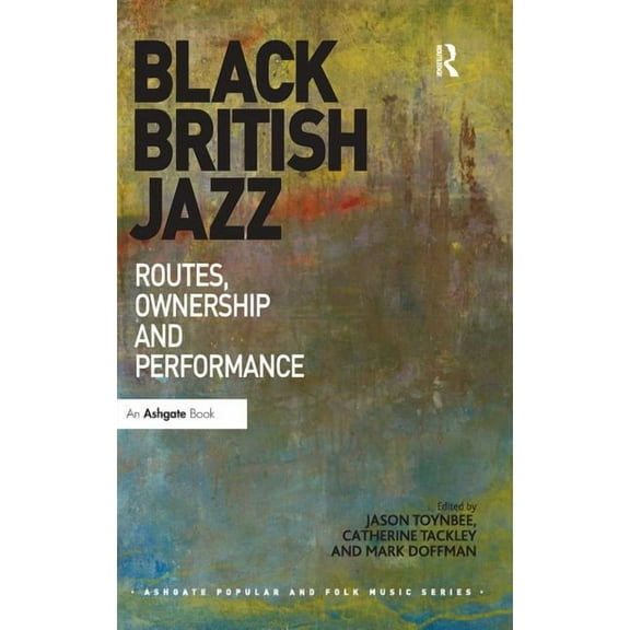 Ashgate Popular and Folk Music Black British Jazz: Routes, Ownership and Performance, (Hardcover)