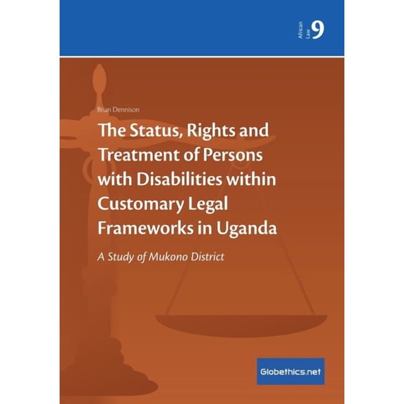 Globethics.Net African Law The Status, Rights and Treatment of Persons with Disabilities within Customary Legal Frameworks in Uganda: A Study of Mu, Book 9, (Paperback)